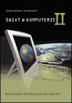 Świat w komputerze. Technologia informacyjna dla klas IX–X. Część II